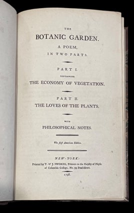 The Botanic Garden. A Poem in Two Parts. Part I. Containing the Economy of Vegetation. Part II. The Loves of Plants. With Philosophical Notes