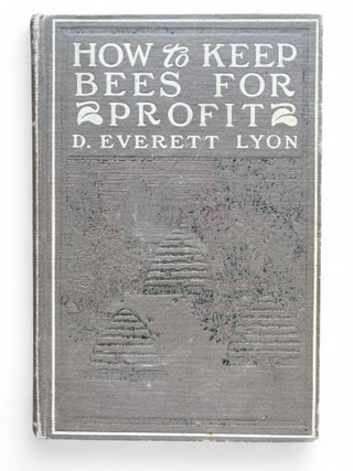 How to Keep Bees for Profit. D. Everett Lyon.