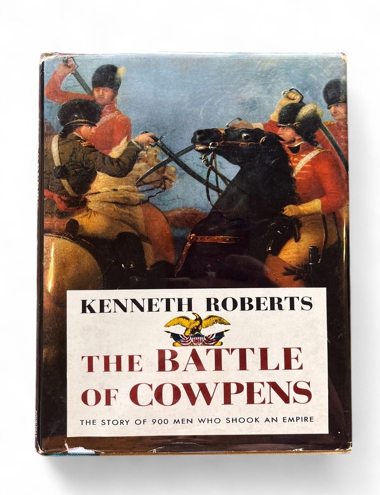 Item #19383 The Battle of Cowpens: The Story of 900 Men wo Shook an Empire. Kenneth Roberts.