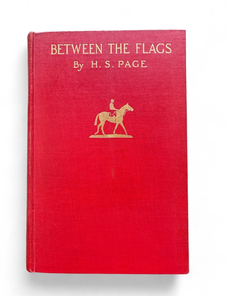Item #19477 Between the Flags: The Recollections of a Gentleman Rider. Harry S. Page.