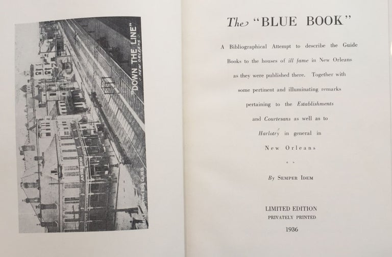 Item #7764 The Blue Book: a Bibliographical Attempt to Describe the Guide Books to the Houses of Ill Fame in New Orleans as They Were Published There. Together with Some Pertinent Remarks Pertaining to the Establishments and Courtesans as Well as to Harlotry. Semper Idem, pseudo. E. F. Heartman.