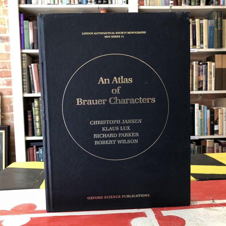 Item #8190 An Atlas of Brauer Characters (London Mathematical Society Monographs). Christopher Jansen, Klaus Lux, Richard Parker, Robert Wilson.
