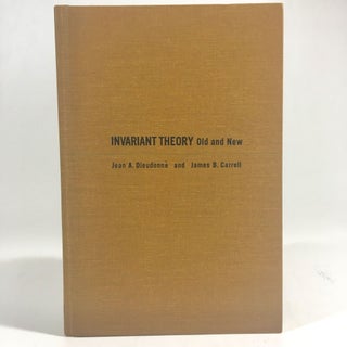 Item #8569 Invariant Theory Old and New. Jean A. Dieudonne, J. B. Carrell