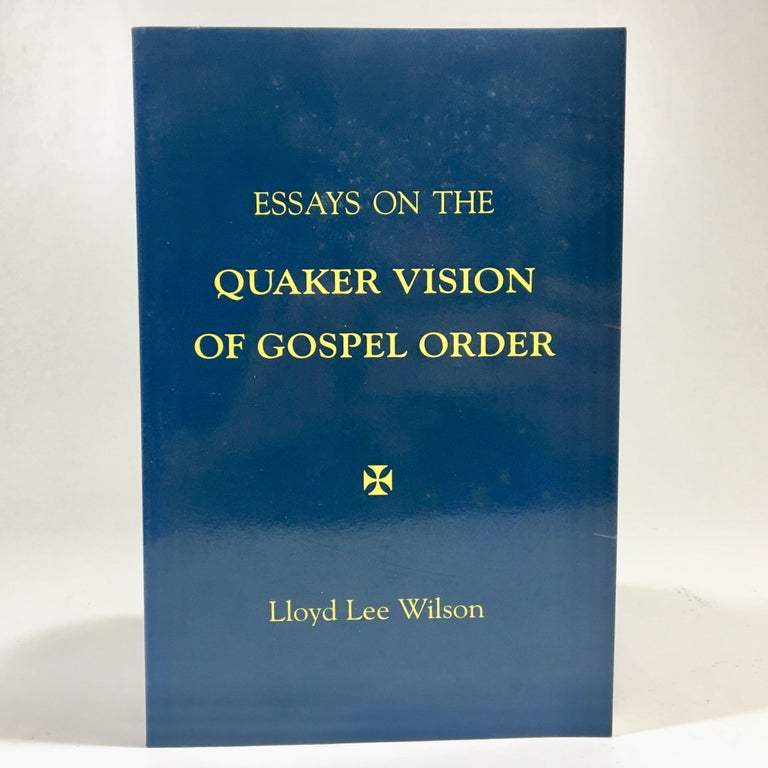 Item #8718 Essays on the Quaker Vision of Gospel Order. Lloyd Lee Wilson.