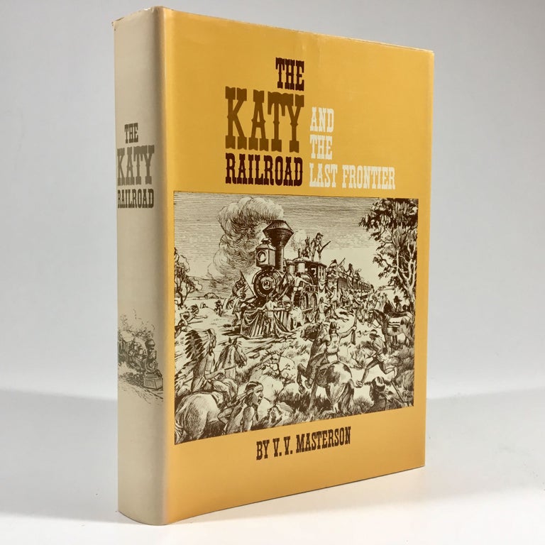Item #8770 The Katy Railroad: And the Last Frontier. Vincent Victor Masterson.