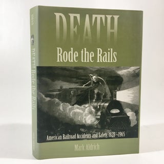 Item #8777 Death Rode the Rails: American Railroad Accidents and Safety, 1828–1965. Mark Aldrich