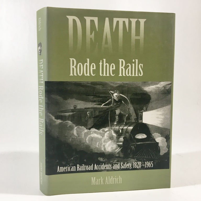 Item #8777 Death Rode the Rails: American Railroad Accidents and Safety, 1828–1965. Mark Aldrich.