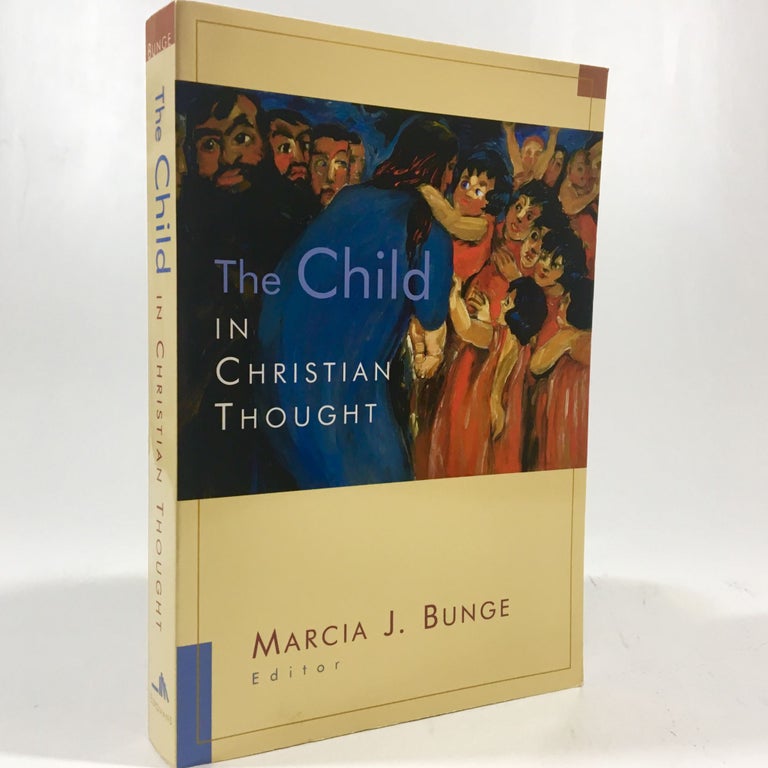 Item #8794 The Child in Christian Thought (Religion, Marriage, and Family (RMF)). Marcia J. Bunge.