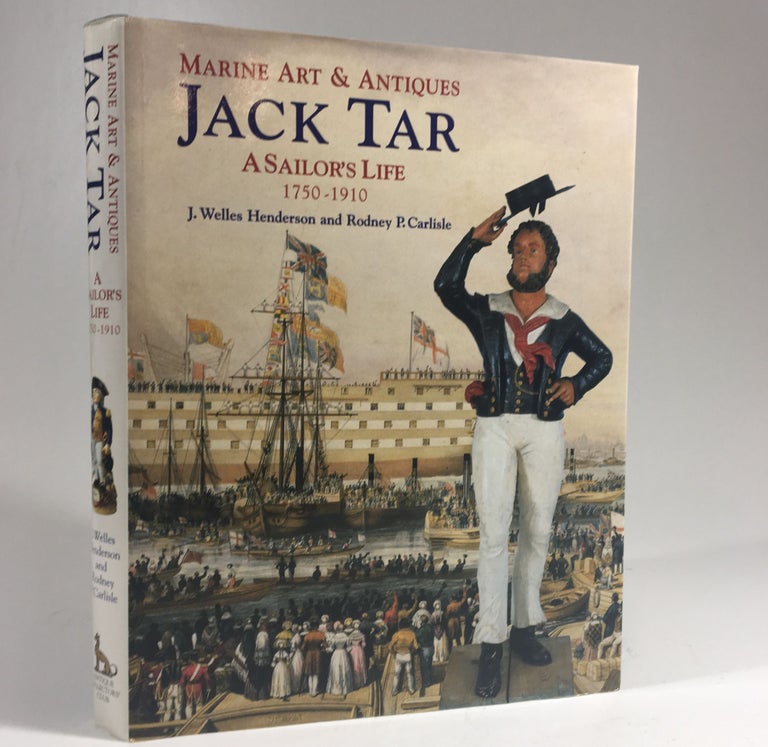 Item #8824 Jack Tar: A Sailor's Life : 1750-1910 (Marine Art & Antiques). J. Welles Henderson, Rodney P. Carlisle.