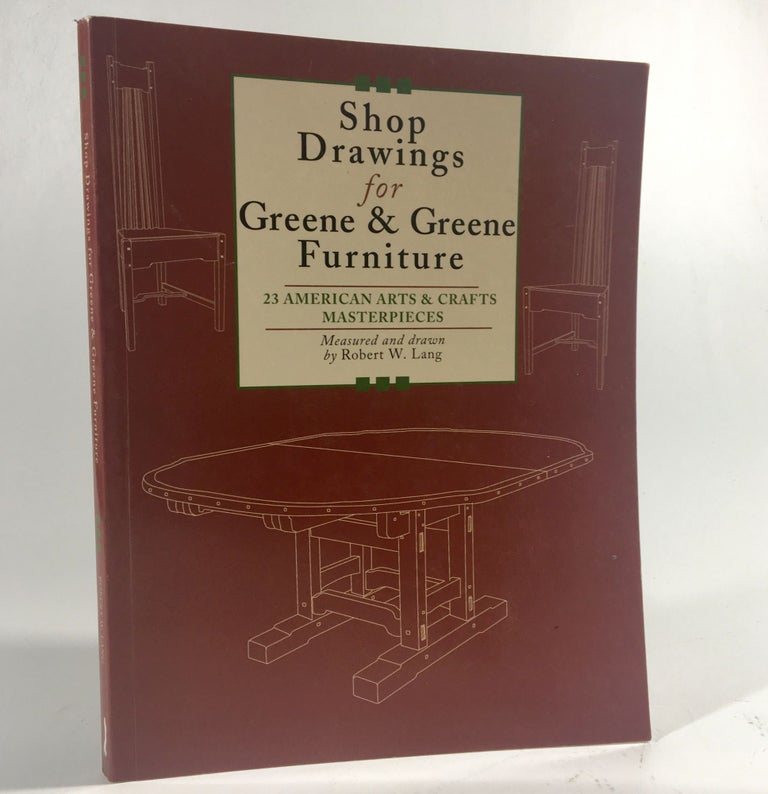 Item #8873 Shop Drawings for Greene & Greene Furniture: 23 American Arts and Crafts Masterpieces. Robert Lang.