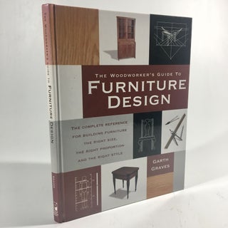 Item #8874 The Woodworker's Guide to Furniture Design: The Complete Reference for Building...