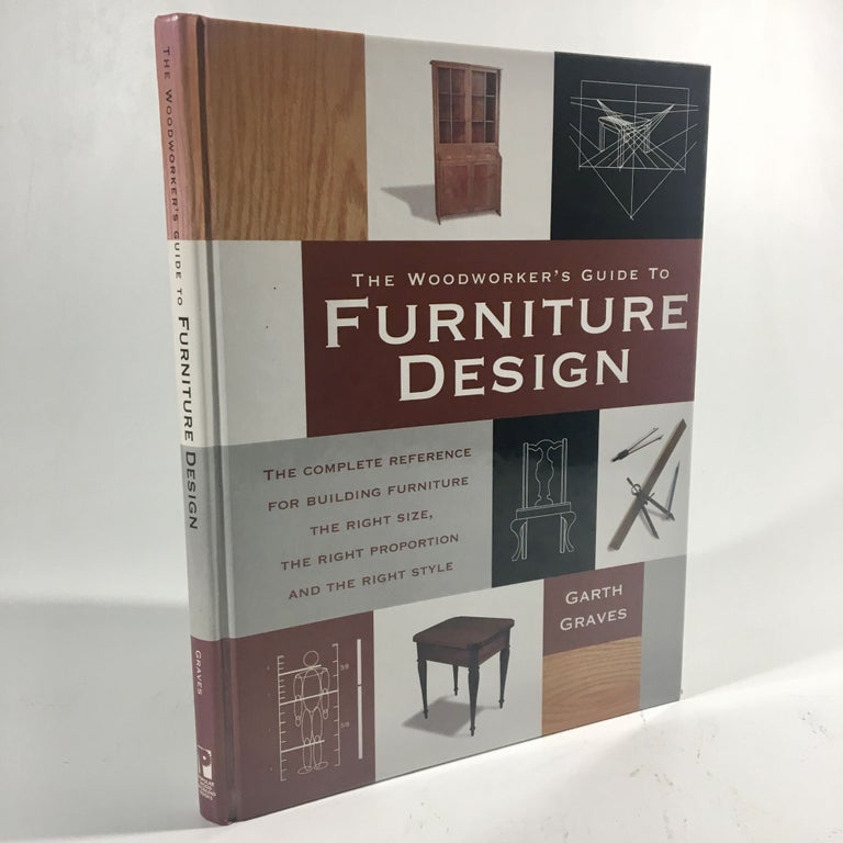 Item #8874 The Woodworker's Guide to Furniture Design: The Complete Reference for Building Furniture the Right Size, the Right Proportion and the Right Style. Garth Graves.
